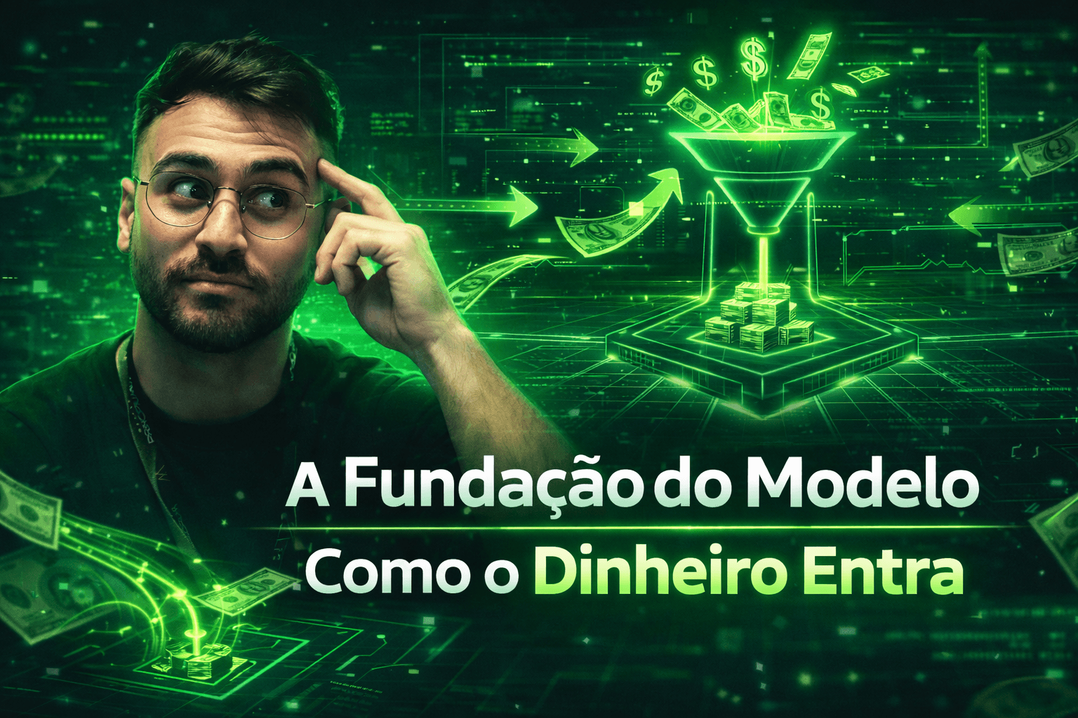 A Fundação do Modelo — Como o Dinheiro Entra